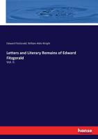 Letters and Literary Remains of Edward Fitzgerald 3744765830 Book Cover