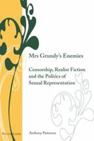 Mrs Grundy's Enemies: Censorship, Realist Fiction and the Politics of Sexual Representation 3034308876 Book Cover