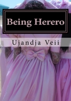 Being Herero: The westernized Herero's guide to fitting in 1977726291 Book Cover