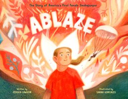 Ablaze: The Story of America's First Female Smokejumper 059346365X Book Cover