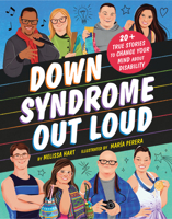 Down Syndrome Out Loud: 20+ True Stories to Change Your Mind About Disability 146421669X Book Cover