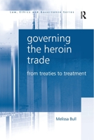 Governing the Heroin Trade: From Treaties to Treatment 0367603438 Book Cover