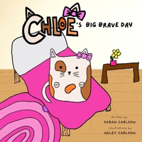 Chloe's Big Brave Day: Helping Kids Find Bravery During Surgery and Big Days B0FZF199GQ Book Cover