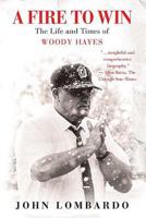 A Fire to Win: The Life and Times of Woody Hayes 0312360363 Book Cover