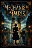 The Mechanism of Paris: A Novel of Secrets, Family, and the Time That Finally Tells the Truth B0HG6Y95ZX Book Cover