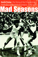 Mad Seasons: The Story of the First Women's Professional Basketball League, 1978-1981 0803287895 Book Cover