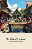 The Bridge of Friendship: A Tale of Unity and Collaboration B0DRJCYNVG Book Cover