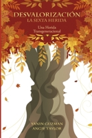 DESVALORIZACION LA SEXTA HERIDA: Una herida Transgeneracional (Spanish Edition) B087L4M7PR Book Cover