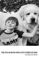 The Polar Bear Who Lives Under My Bed: By Duncan De Oliveira 1985618036 Book Cover