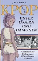 Kpop: UNTER JÄGERN UND DÄMONEN: Anatomie des Phänomens KPop Demon Hunters (German Edition) 3696395285 Book Cover