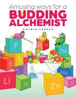 Amusing Ways for a Budding Alchemist 1482883449 Book Cover