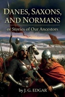 Danes, Saxons, and Normans: (John G Edgar Masterpiece Collection) 1530560942 Book Cover