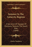 Summer In The Antarctic Regions: A Narrative Of Voyages Of Discovery Towards The South Pole 1165672324 Book Cover