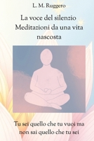 La voce del silenzio – Meditazioni da una vita nascosta: Un cammino spirituale nel silenzio della vita comune (Italian Edition) B0F7Y6TYRQ Book Cover