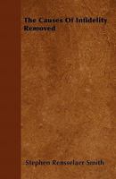 The Causes of Infidelity Removed 1425524982 Book Cover