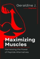 Maximizing Muscles: Harnessing the Power of Peptide Alternatives B0C1259CV3 Book Cover