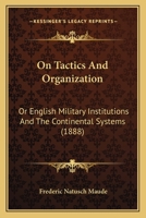 On Tactics and Organization Or, English Military Institutions and the Continental Systems 0530490870 Book Cover