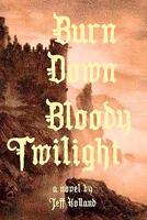 Burn Down Bloody Twilight 0982888406 Book Cover