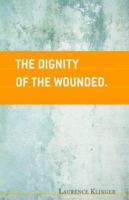 The Dignity of the Wounded 141345058X Book Cover