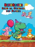 Dinosauri Libro da Colorare per Bambini: Libro da colorare dinosauro carino per bambini e ragazzi - Grande regalo per ragazzi e ragazze - Età 4-8 - ... - Pagine da colorare felici 1006874526 Book Cover