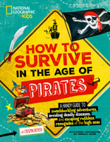 How to Survive in the Age of Pirates: A Handy Guide to Swashbuckling Adventures, Avoiding Deadly Diseases, and Escapin G the Ruthless Renegades of the 1426375581 Book Cover