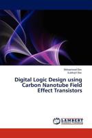 Digital Logic Design using Carbon Nanotube Field Effect Transistors 3847317164 Book Cover