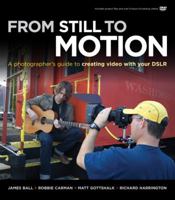 From Still to Motion: A Photographer's Guide to Creating Video with Your Dslr 0321702115 Book Cover