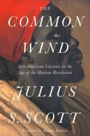 The Common Wind: Afro-American Currents in the Age of the Haitian Revolution 1788732480 Book Cover