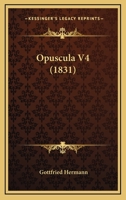 Opuscula V4 (1831) 116543444X Book Cover