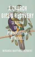 A Church Girl's Recovery: Seasons of a Pornography Struggle 1666768200 Book Cover
