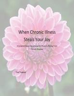 When Chronic Illness Steals Your Joy: A Scripture Based Devotional for Those Suffering from Chronic Illnesses 153916263X Book Cover