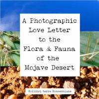 A Photographic Love Letter to the Flora and Fauna of the Mojave Desert 0986188166 Book Cover