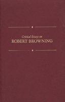 Critical Essays on Robert Browning (Critical Essays on British Literature) 0816188610 Book Cover