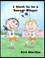 I Want to be a Soccer Player B08TZ1MT4H Book Cover