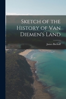 Sketch of the History of Van Diemen's Land 1018046003 Book Cover