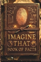 IMAGINE THAT: Book of Facts B0FD9JK5P2 Book Cover