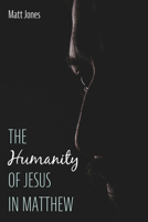 The Humanity of Jesus in Matthew 1725286580 Book Cover