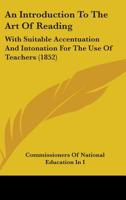 An Introduction to the Art of Reading: With Suitable Accentuation and Intonation for the Use of Teachers 1147182159 Book Cover