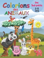 Colorions des Animaux des tout-petits: Cahier d'activité pour enfants 2-5 Ans Filles & Garçons, Livre De Coloriage Pour Les Tout-Petits: Cahier de ... enfants à partir de 2 ans B088B96JZG Book Cover