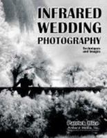 Infrared Wedding Photography: Techniques and Images in Black & White 1584280204 Book Cover