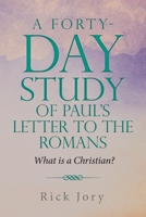 A Forty-Day Study of Paul’s Letter to the Romans: What is a Christian? 1973699702 Book Cover