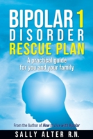 Bipolar 1 Rescue Plan: A Practical Guide for You and Your Family 1088108032 Book Cover