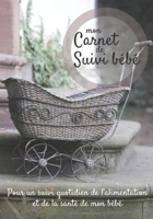 Mon carnet de suivi B�b�: Journal de bord, cahier de suivi maternel, pour b�b�, nouveau n�, nourrisson, suivi de l'alimentation et la sant� du b�b� 185 pages, 17,8 x 25,4cm Broch� Sur la couverture: P 1707882223 Book Cover