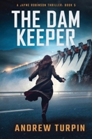 The Dam Keeper: A Jayne Robinson Thriller, Book 5 1788750489 Book Cover