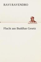 Flucht aus Buddhas Gesetz 3849536173 Book Cover
