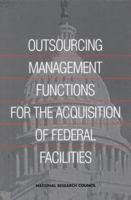 Outsourcing Management Functions for the Acquisition of Federal Facilities 0309072670 Book Cover