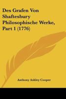 Des Grafen Von Shaftesbury Philosophische Werke, Part 1 (1776) 116633063X Book Cover