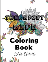 Therapist Life Coloring Book For Adults: A Snarky, Humorous & Relatable Adult Coloring Book, Gift For Therapists B08GVGCBFC Book Cover