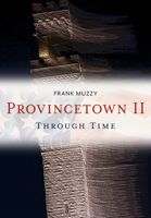 Provincetown II Through Time (America Through Time®) 1635000386 Book Cover