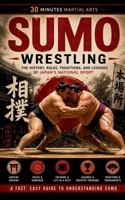 Sumo Wrestling: The History, Rules, Traditions, And Legends Of Japan's National Sport B0H7VPV9WY Book Cover